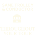 same conductor and trolley throughout your tour