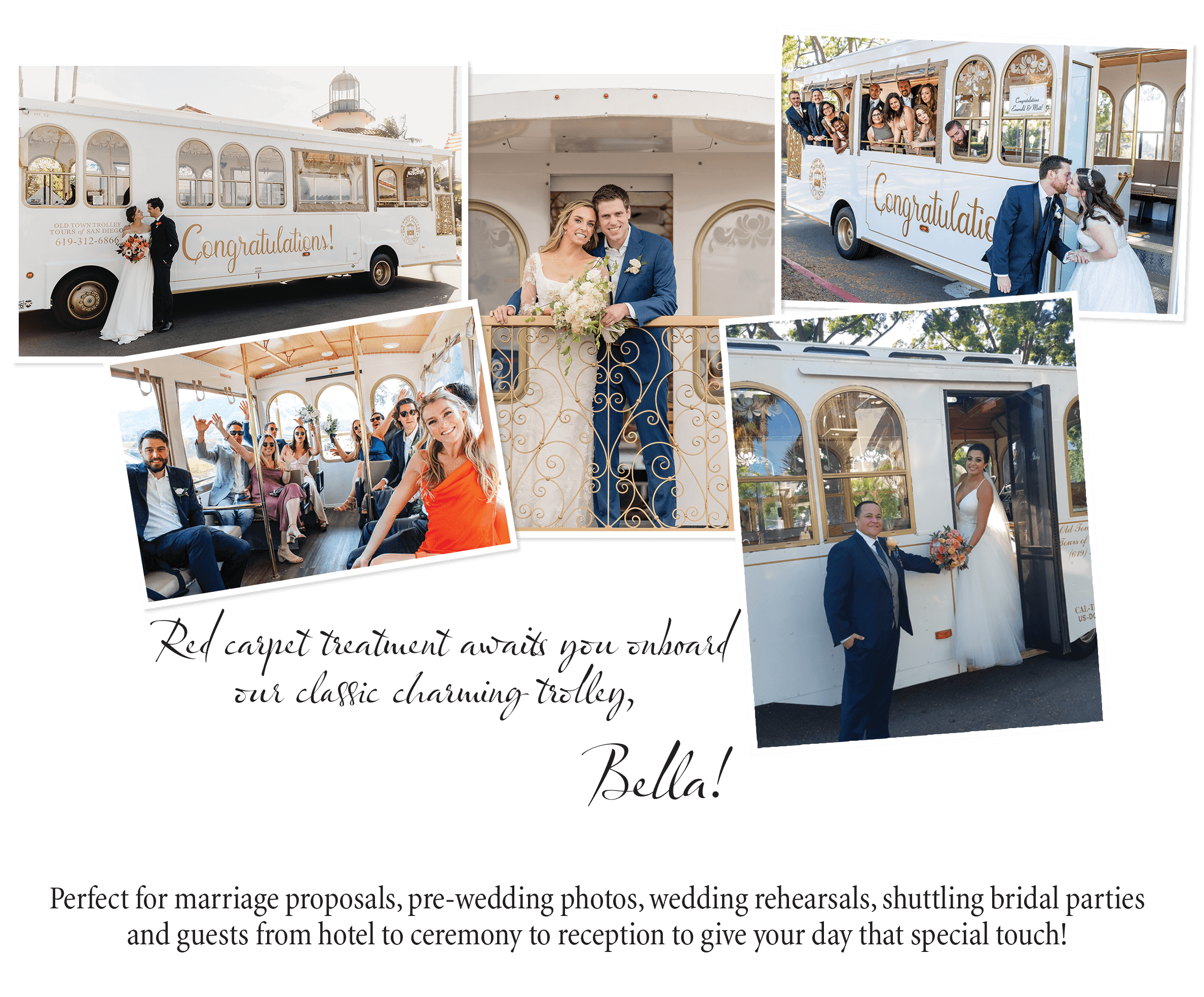 Collage of wedding photos: Wedding party, couple, trolley. And the words 'red carpet treatment awaits you onboard our classic charming trolley, Bella, perfect for marriage proposals, pre-wedding photos, wedding rehearsals, shuttling bridal parties, and guests from hotel to ceremony to reception to give your day that special touch!'